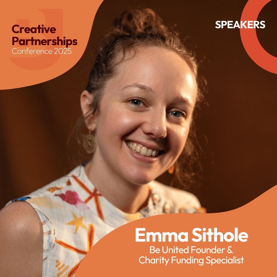 A headshot of a white woman with brown curly hair in a bun, wearing a white top with starfish print. She is smiling and looking at the camera. Text reads: Creative Partnerships Conference 2025. Speakers. Emma Sithole. Be United Founder and Charity Funding Specialist.